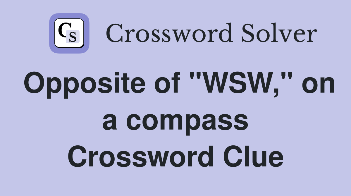 Opposite of "WSW," on a compass Crossword Clue