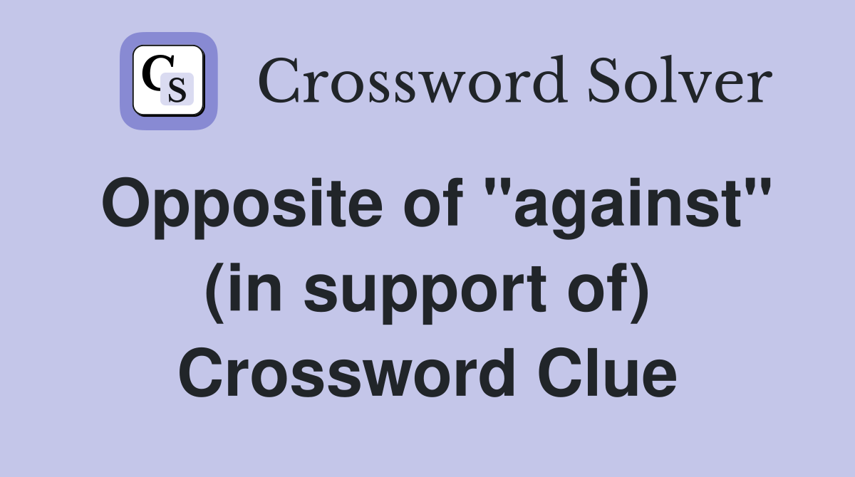 Opposite of "against" (in support of) Crossword Clue