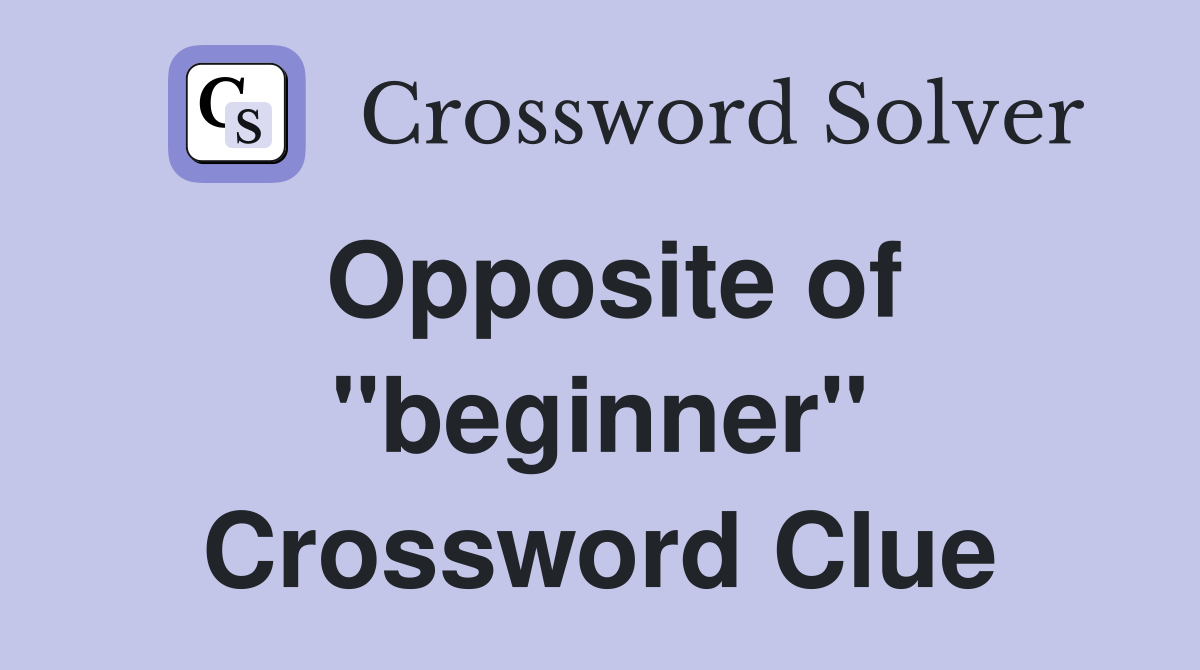 Opposite of "beginner" Crossword Clue