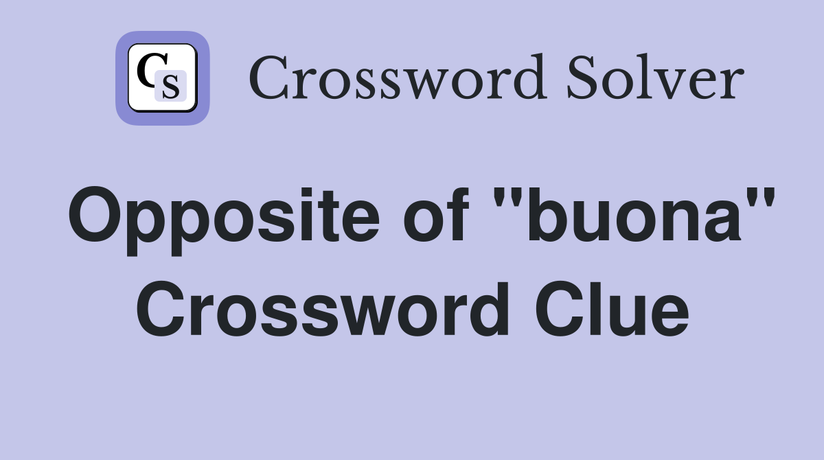 Opposite of "buona" Crossword Clue