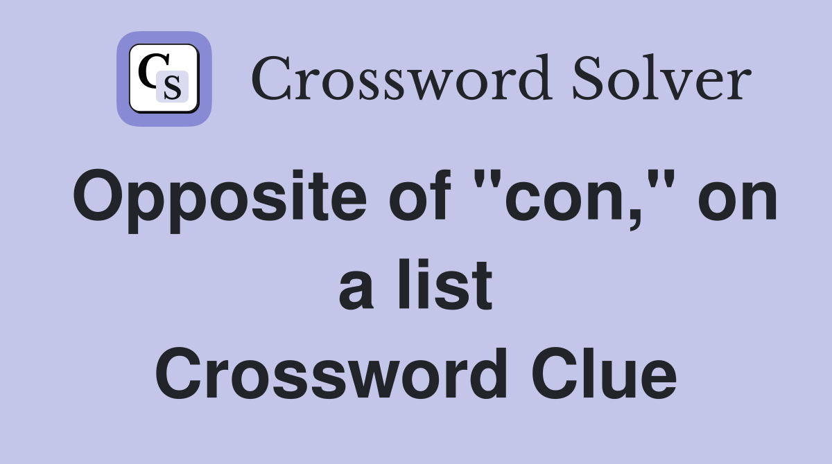 Opposite of "con," on a list Crossword Clue