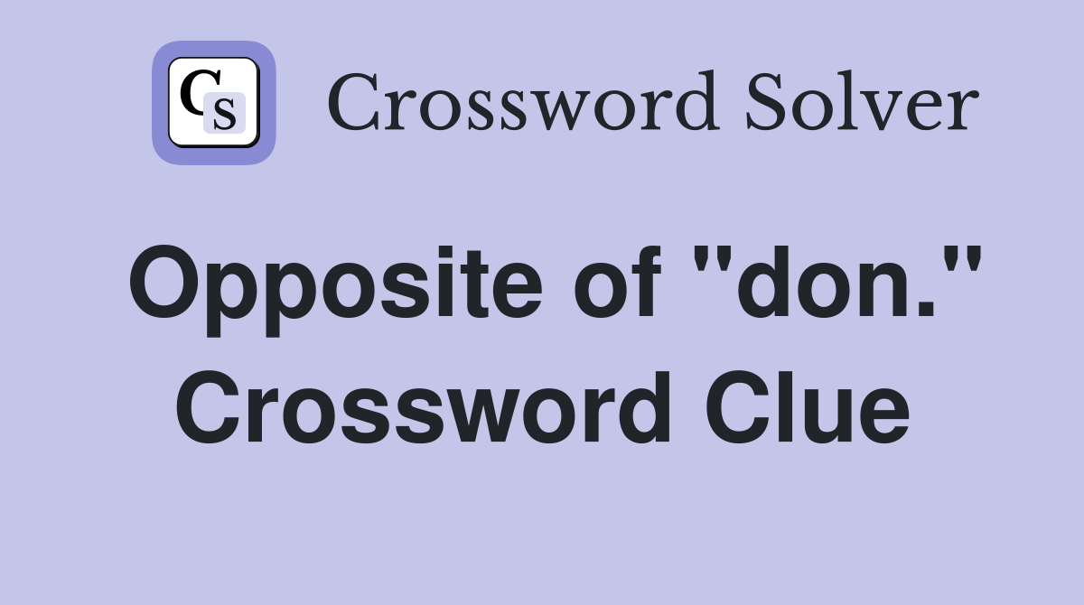 Opposite of "don." Crossword Clue