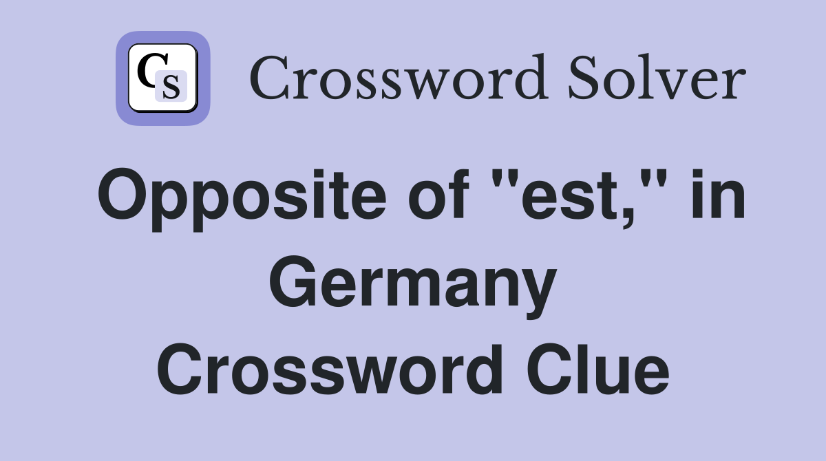 Opposite of "est," in Germany Crossword Clue