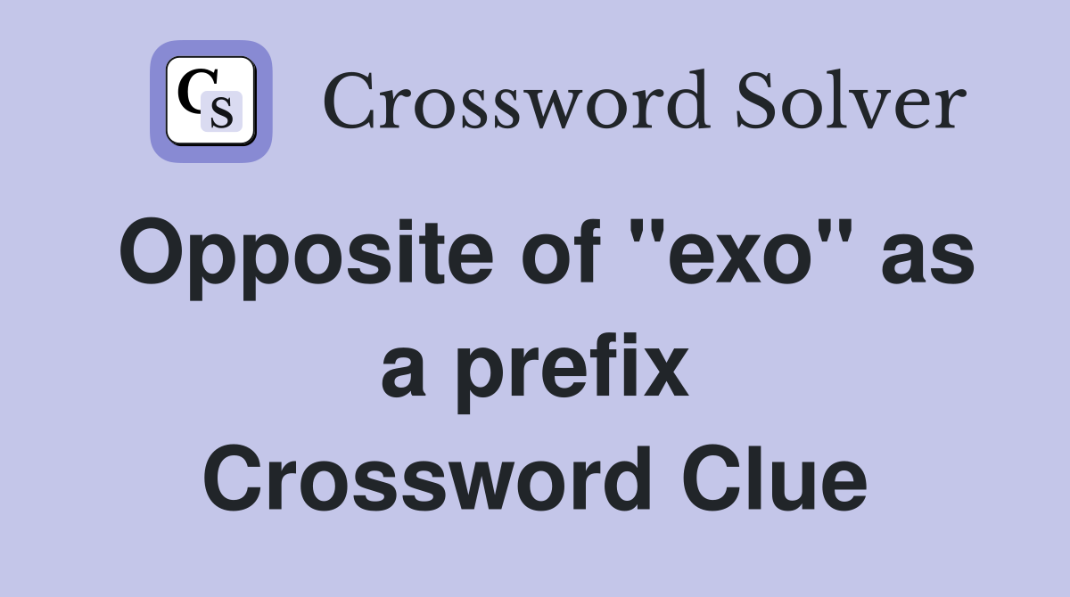 Opposite of "exo" as a prefix Crossword Clue