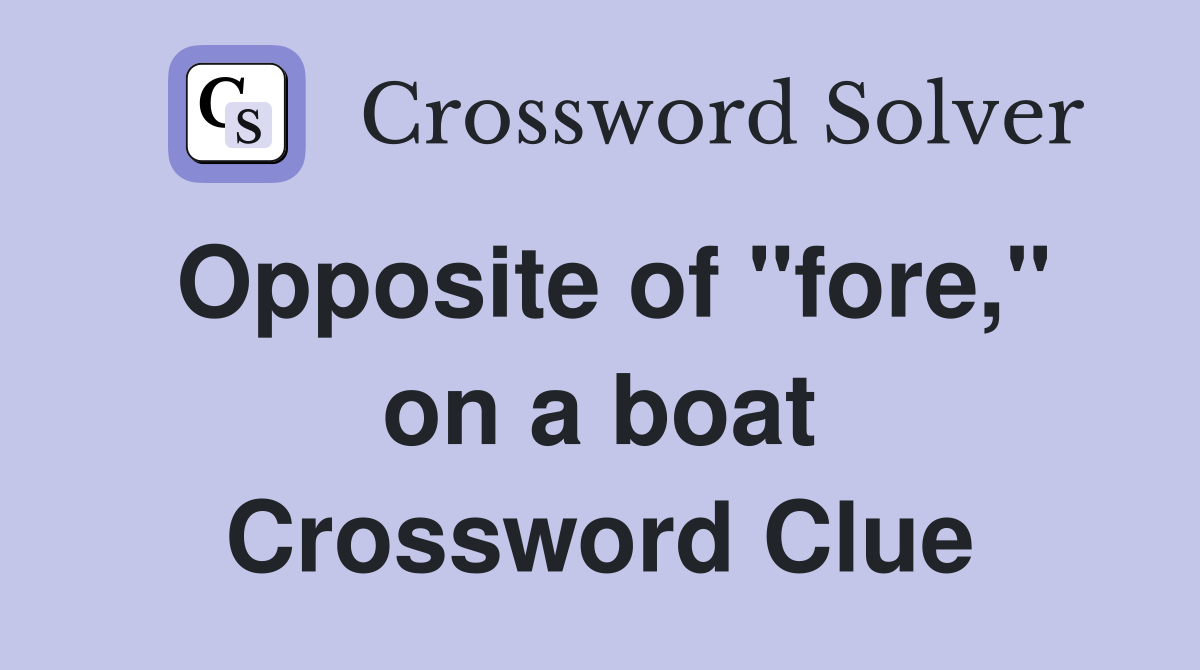 Opposite of "fore," on a boat Crossword Clue