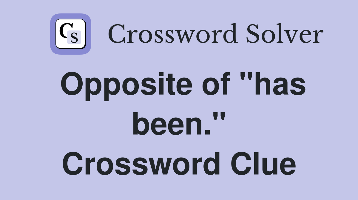 Opposite of "has been." Crossword Clue