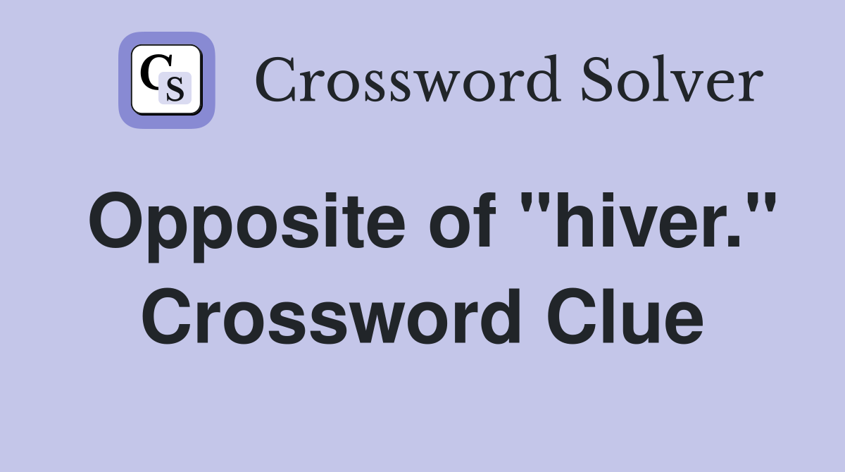 Opposite of "hiver." Crossword Clue