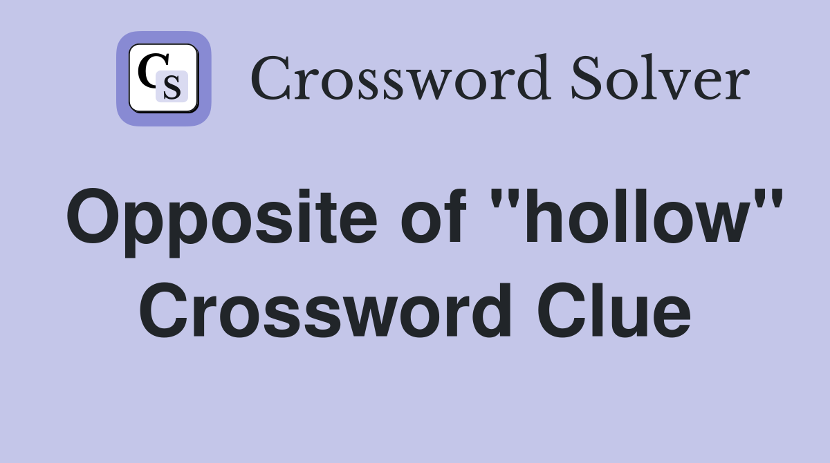 Opposite of "hollow" Crossword Clue