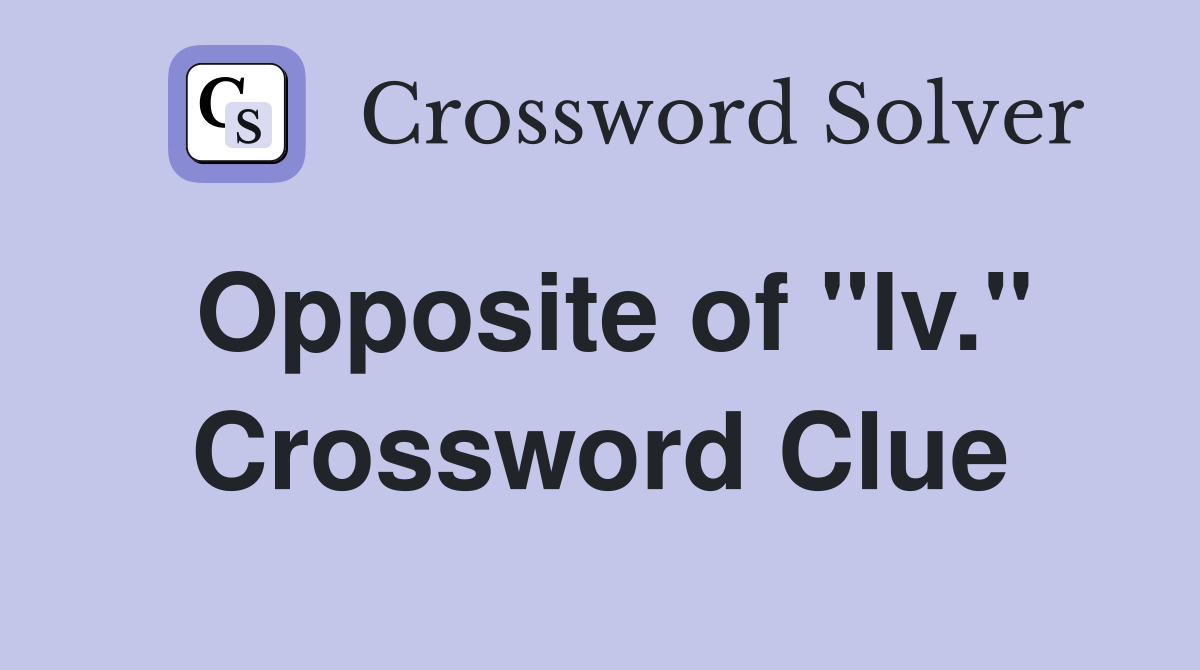Opposite of "lv." Crossword Clue