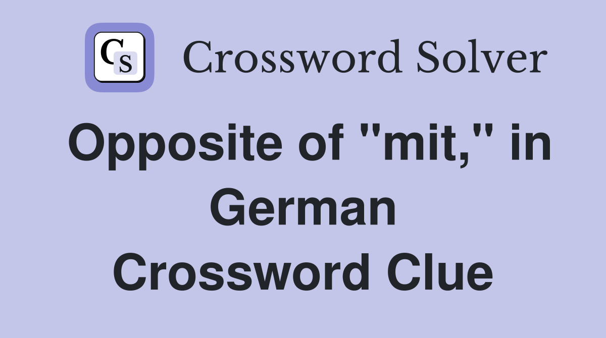 Opposite of "mit," in German Crossword Clue