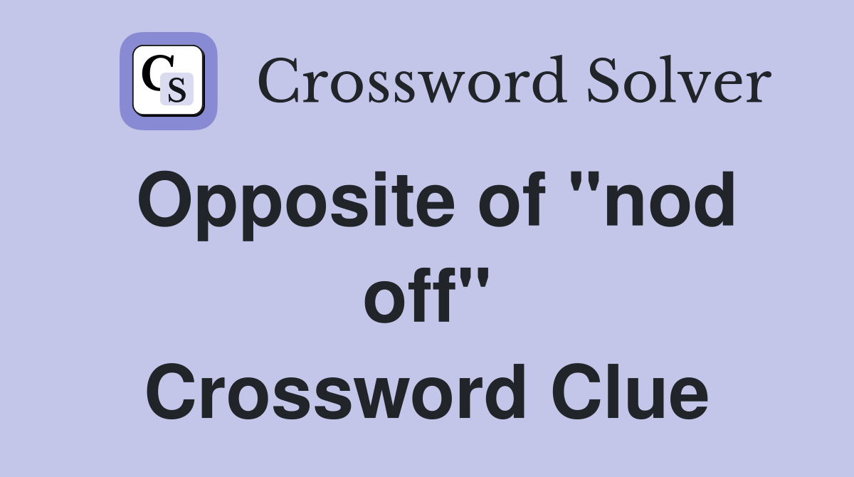 Opposite of "nod off" Crossword Clue