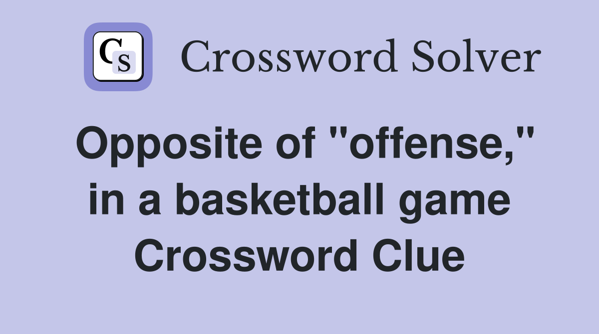 Opposite of "offense," in a basketball game Crossword Clue