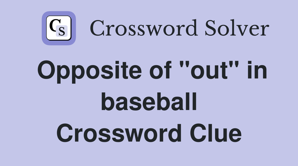 Opposite of "out" in baseball Crossword Clue