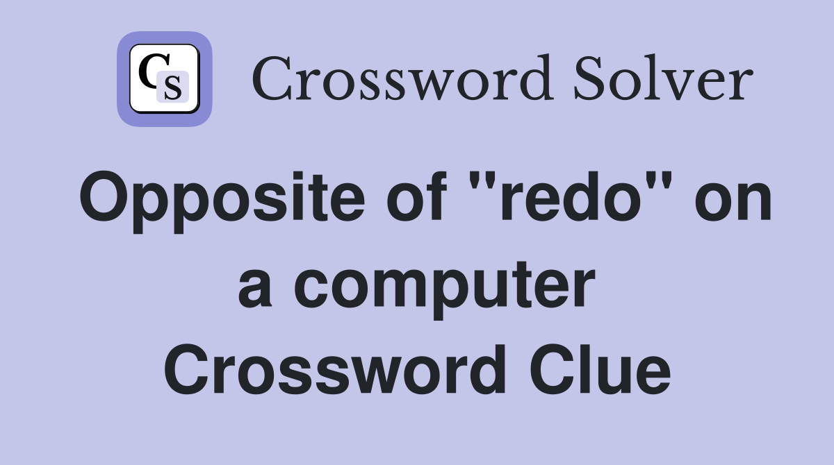 Opposite of "redo" on a computer Crossword Clue
