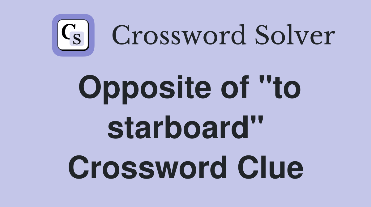 Opposite of "to starboard" Crossword Clue