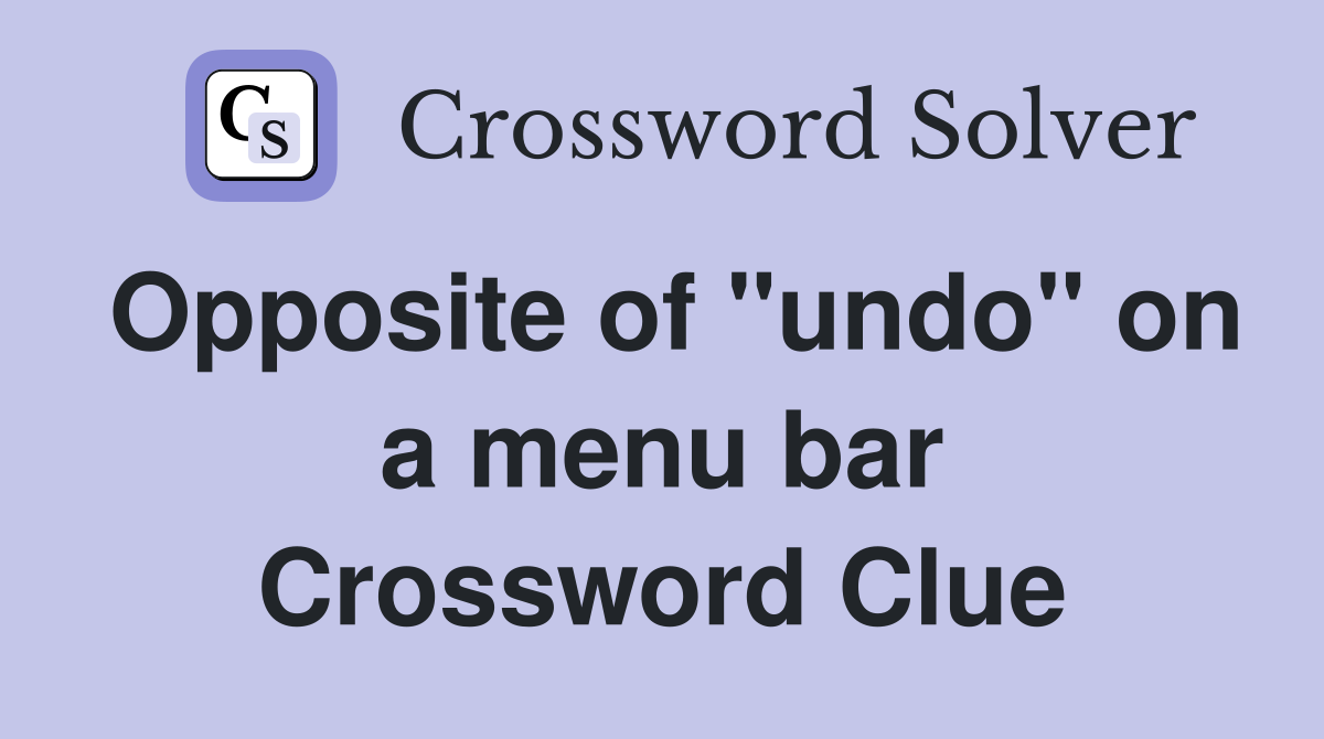 Opposite of "undo" on a menu bar Crossword Clue