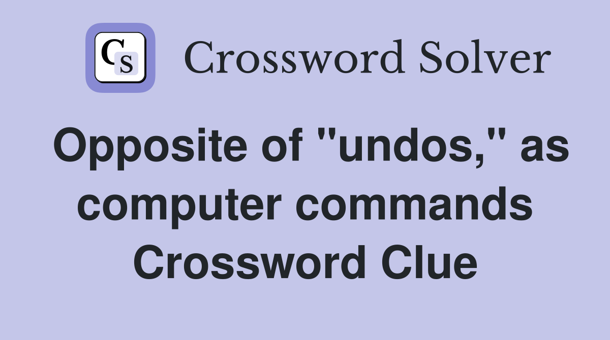 Opposite of "undos," as computer commands Crossword Clue