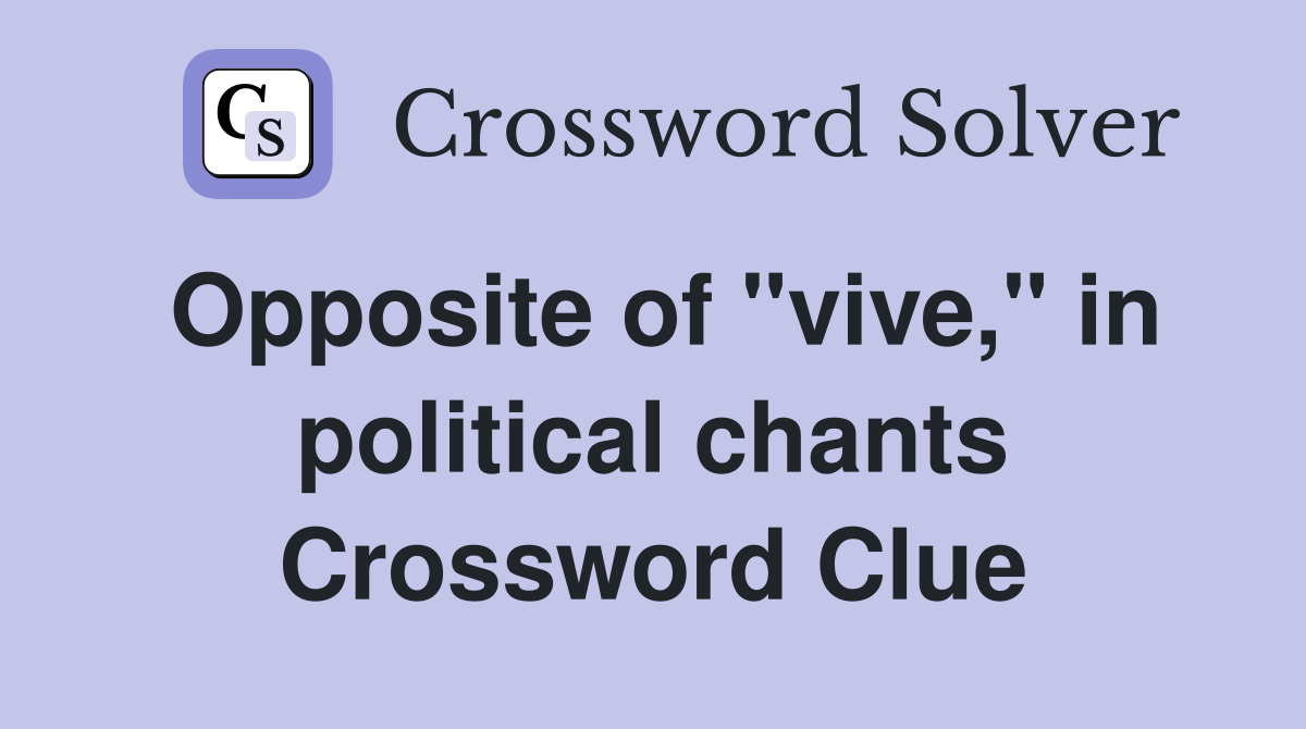 Opposite of "vive," in political chants Crossword Clue