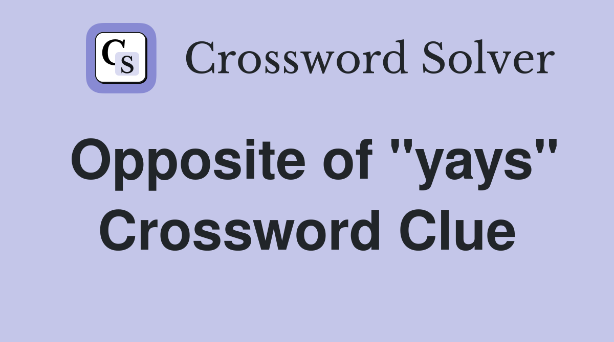 Opposite of "yays" Crossword Clue