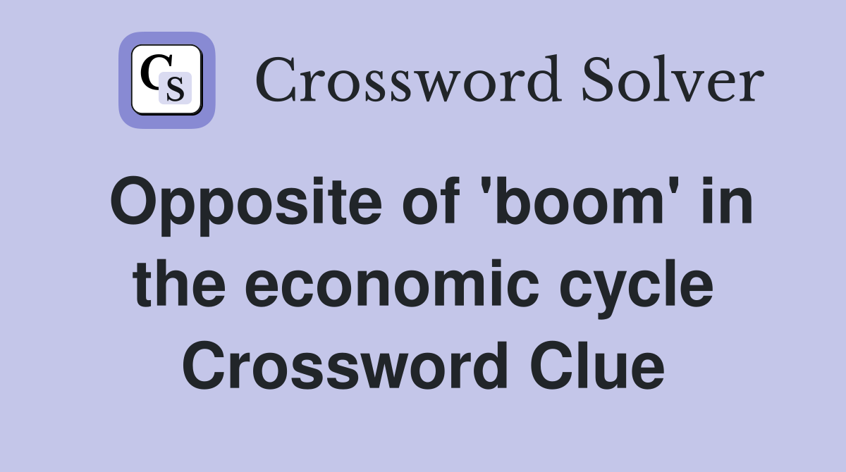 Opposite of 'boom' in the economic cycle Crossword Clue