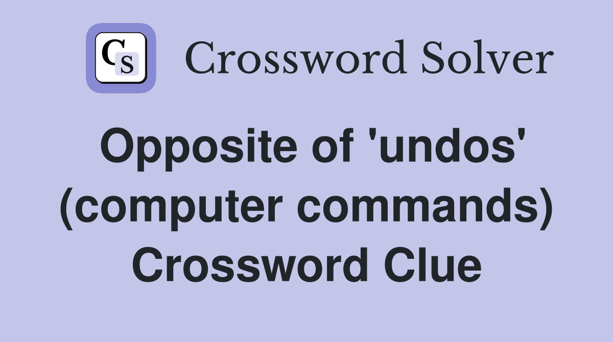 Opposite of 'undos' (computer commands) Crossword Clue