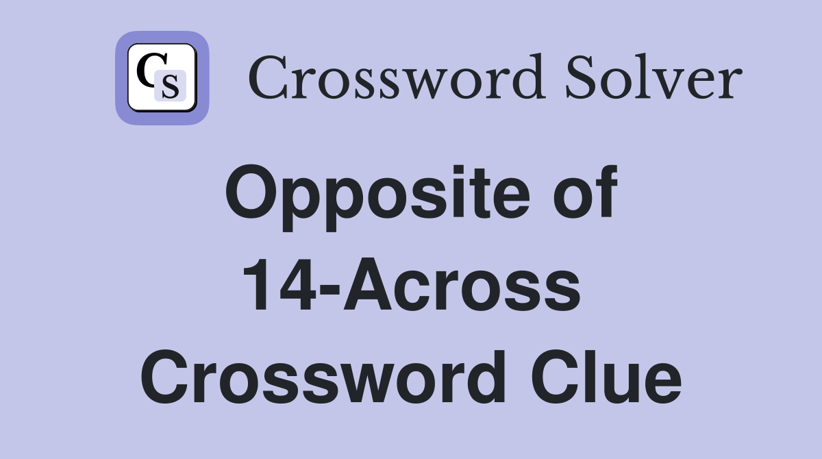 Opposite of 14-Across Crossword Clue