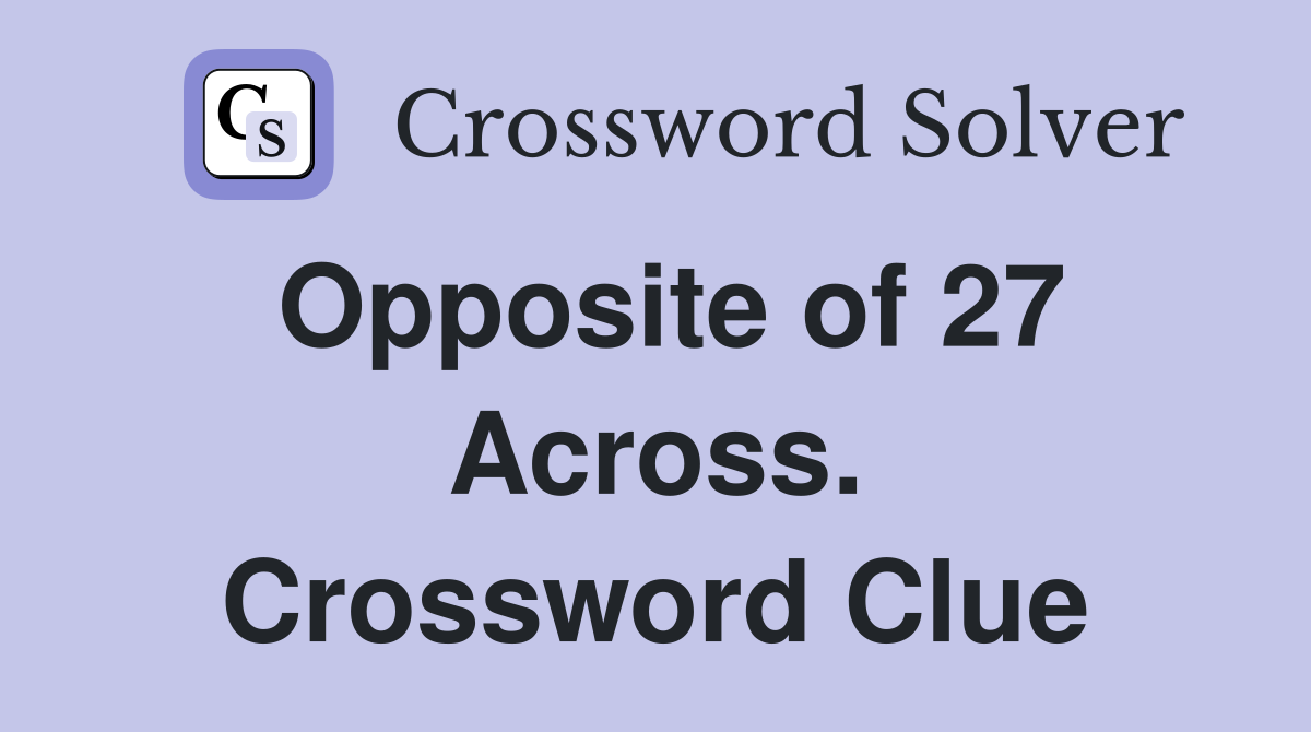 Opposite of 27 Across. Crossword Clue