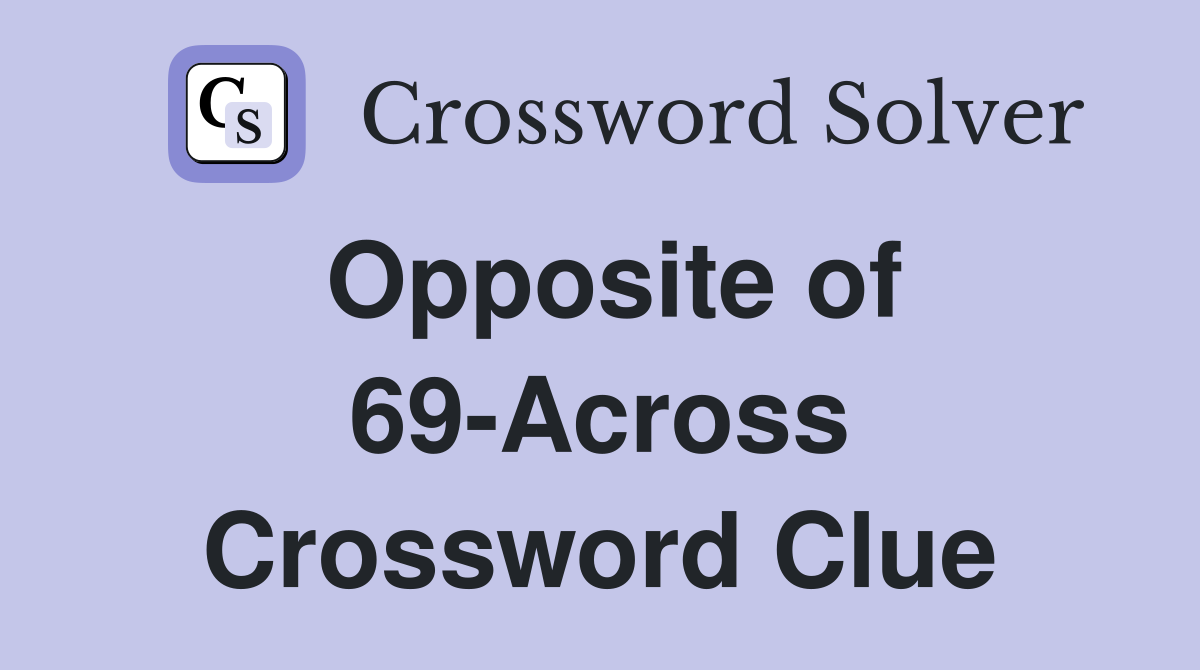 Opposite of 69-Across Crossword Clue