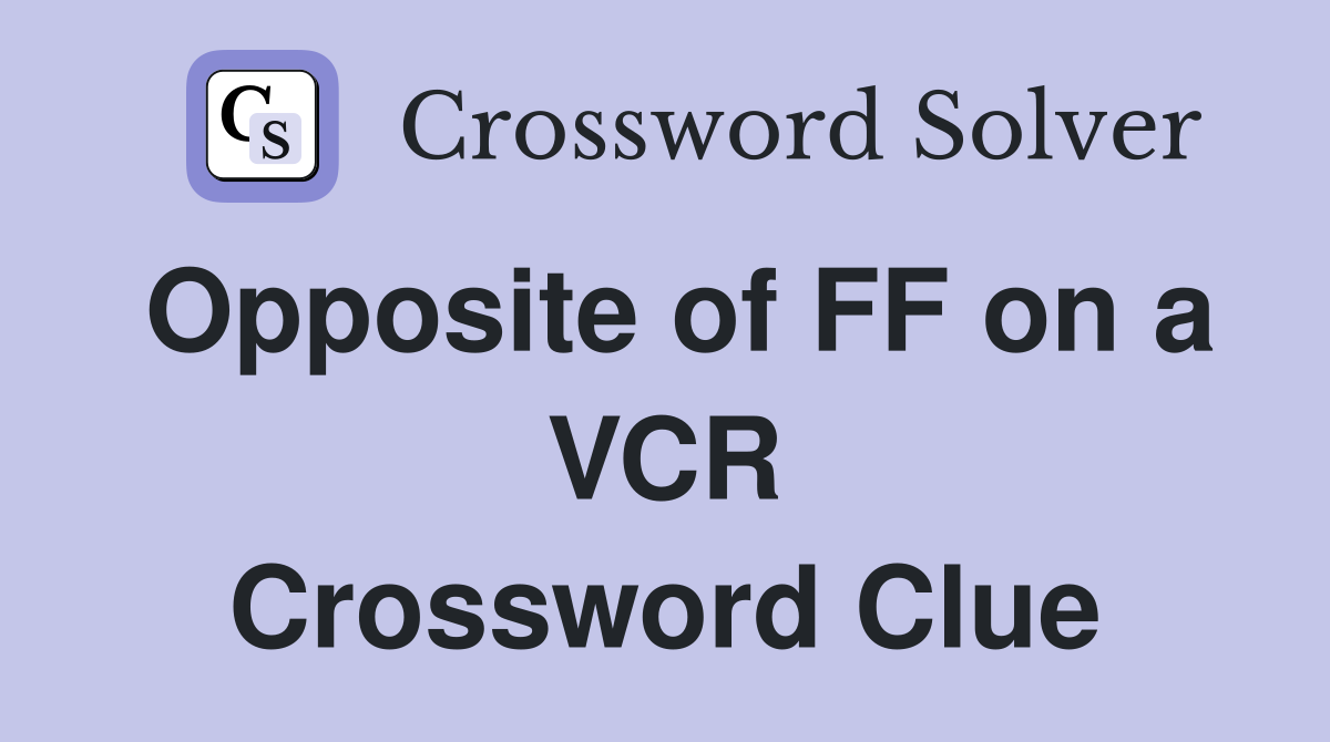 Opposite of FF on a VCR Crossword Clue