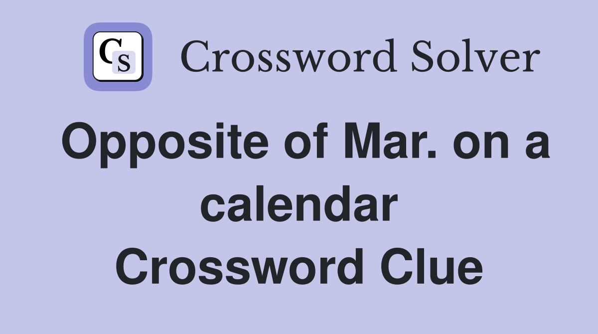 Opposite of Mar. on a calendar Crossword Clue