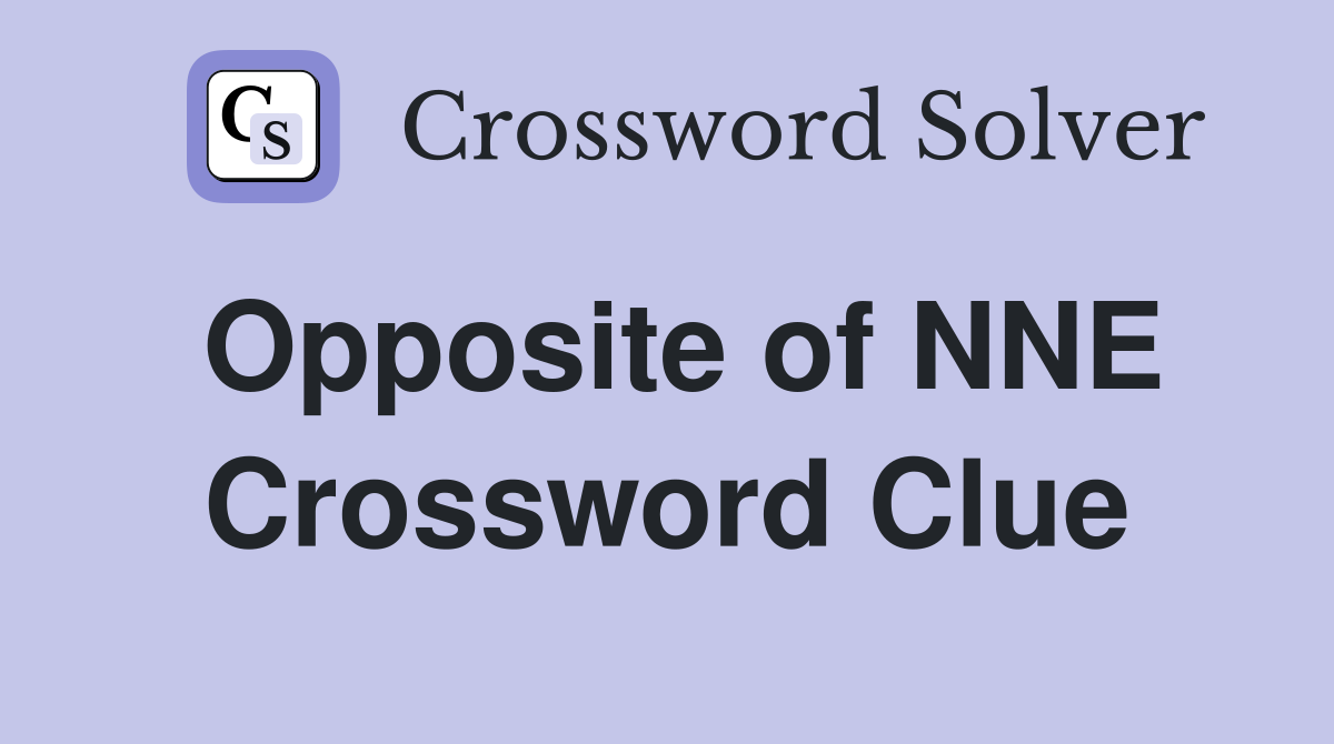 Opposite of NNE Crossword Clue