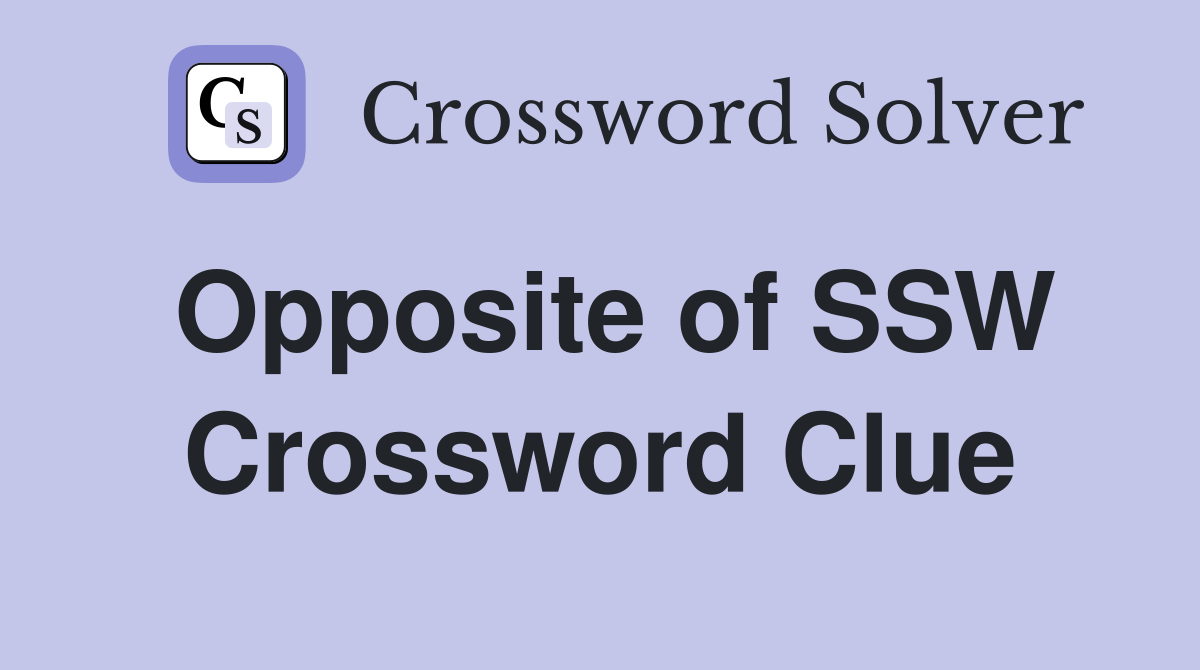Opposite of SSW Crossword Clue