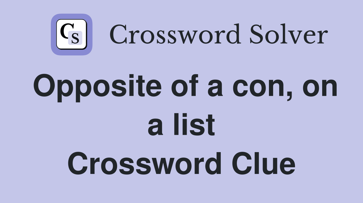 Opposite of a con, on a list Crossword Clue