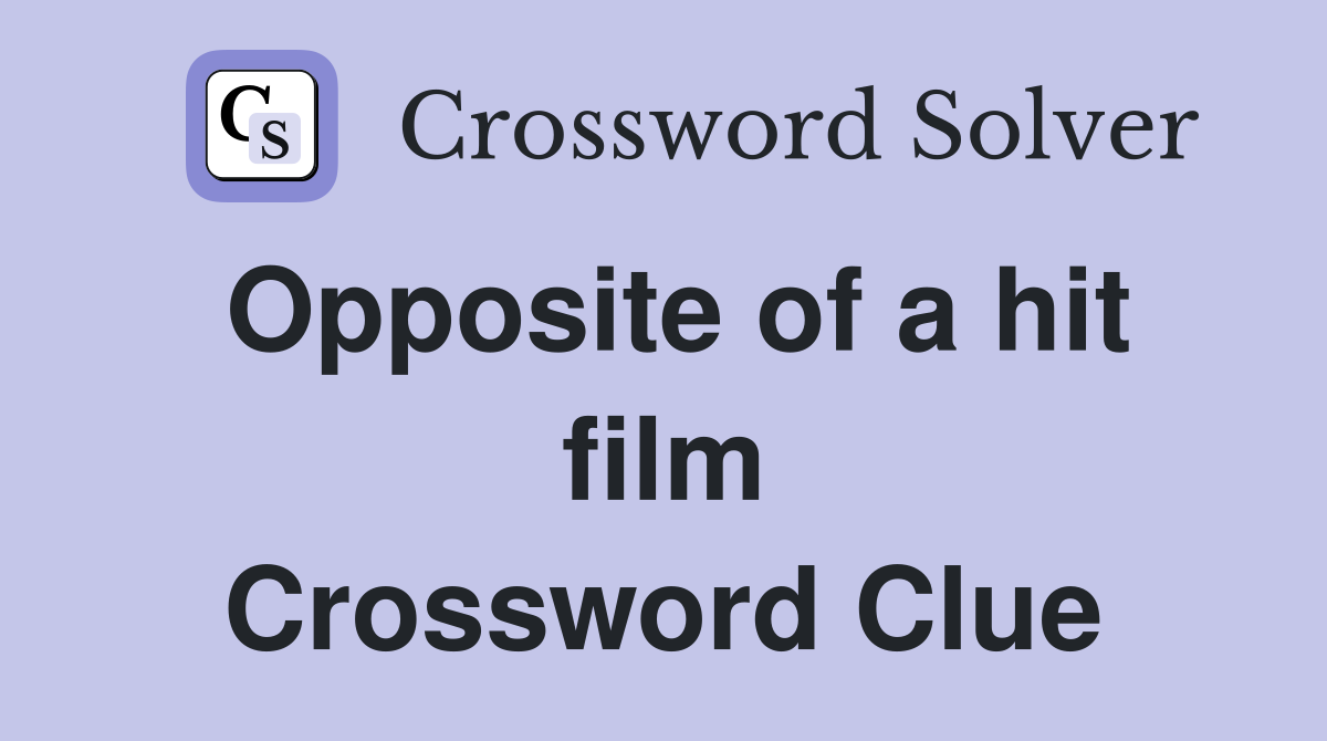 Opposite of a hit film Crossword Clue
