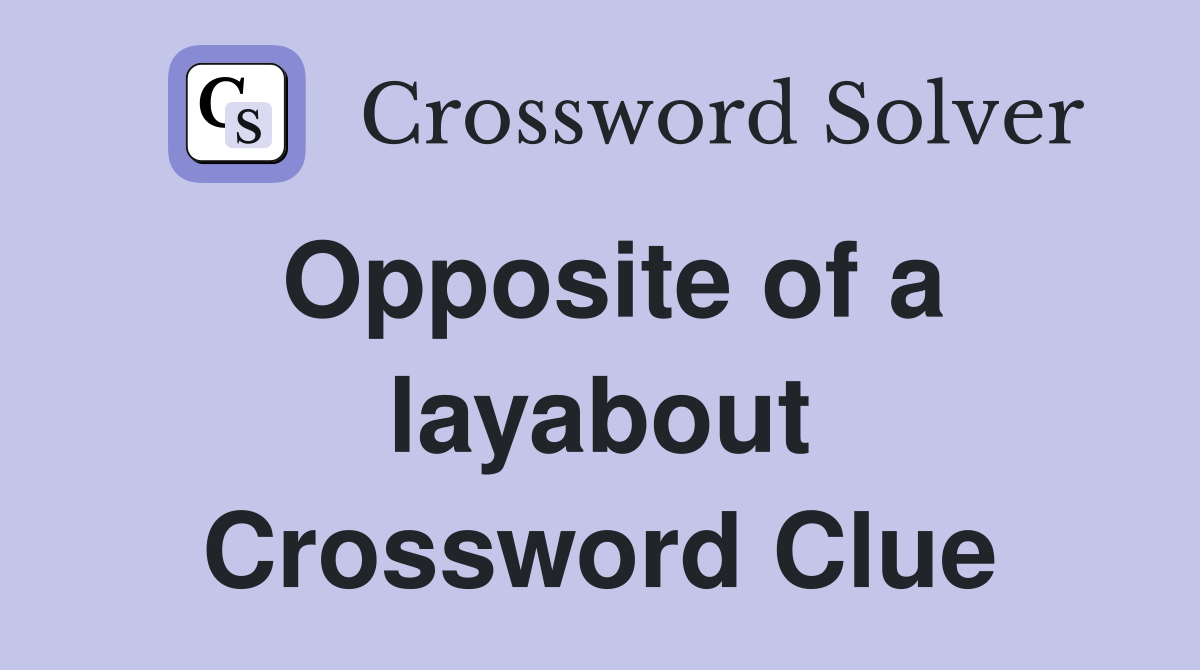 Opposite of a layabout Crossword Clue
