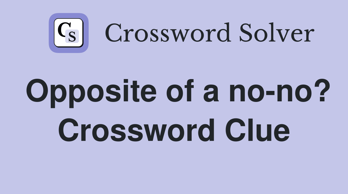 Opposite of a no-no? Crossword Clue