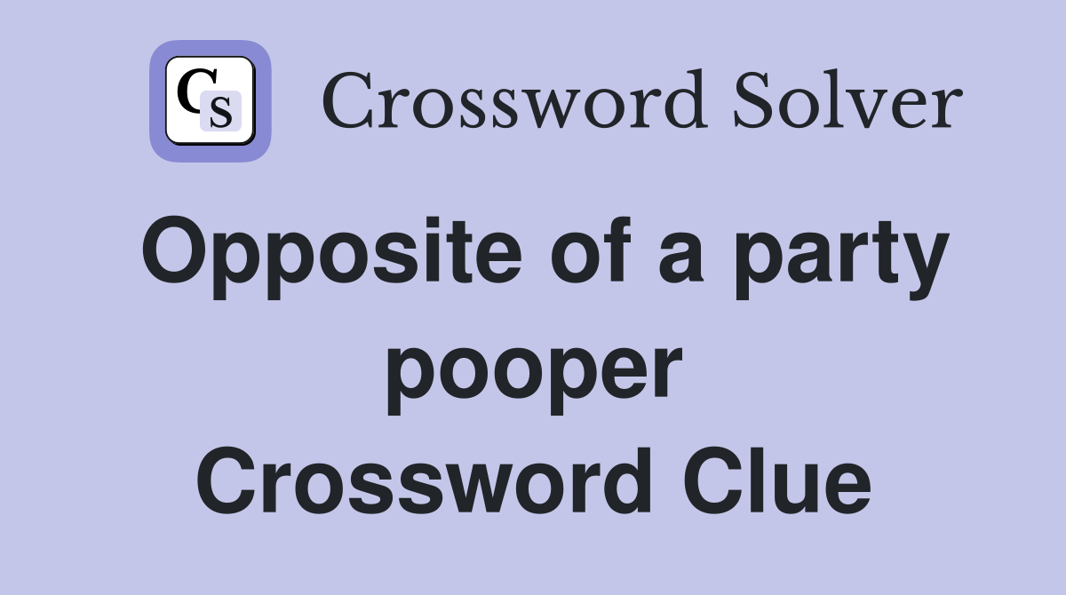 Opposite of a party pooper Crossword Clue