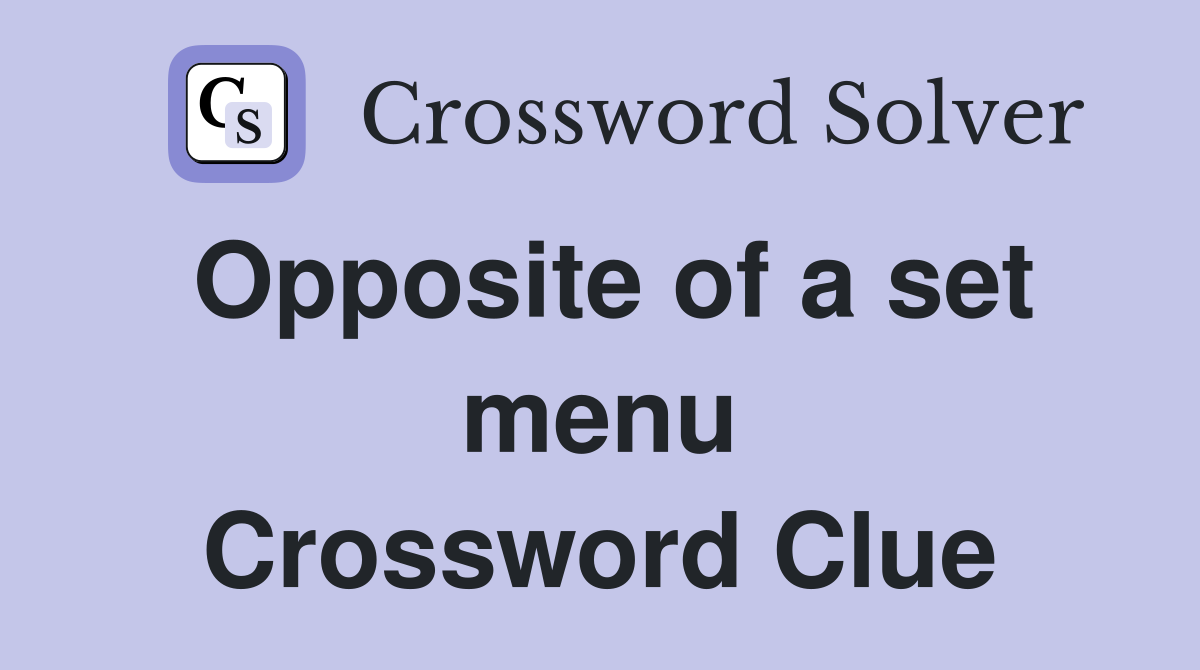 Opposite of a set menu Crossword Clue