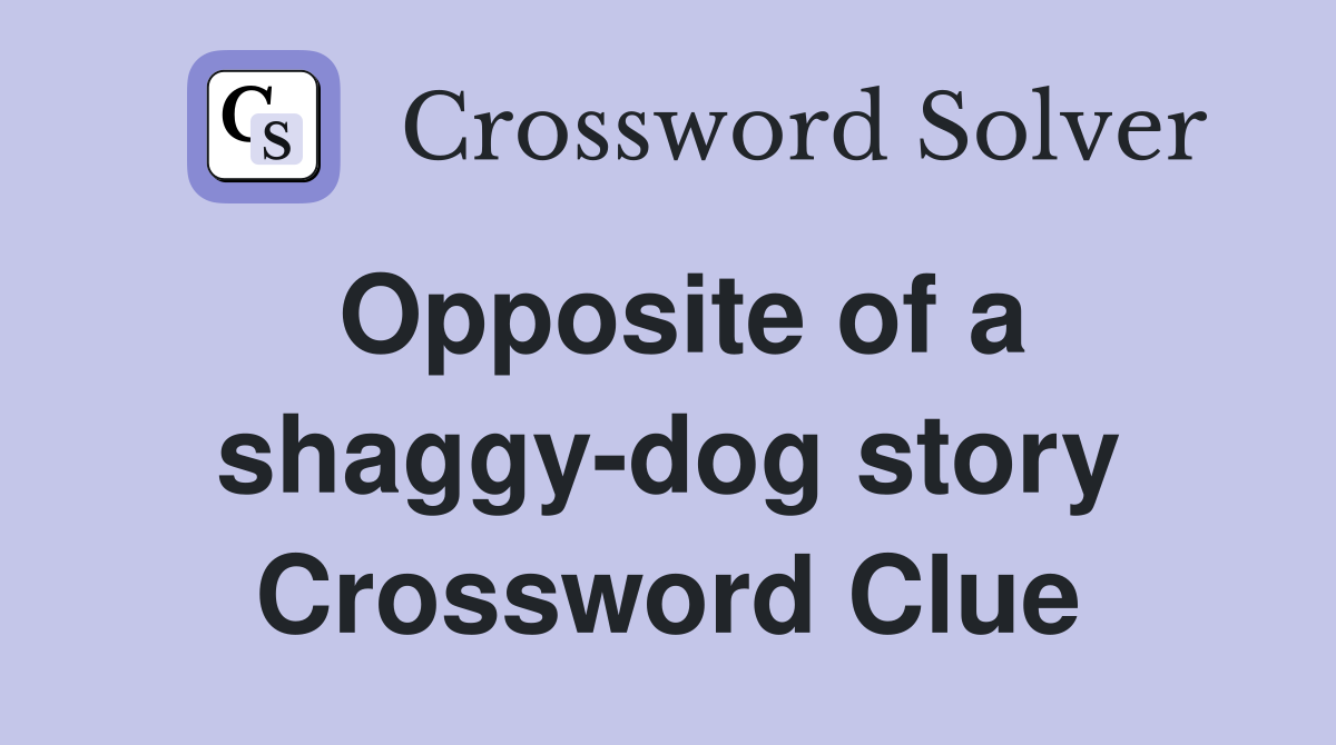 Opposite of a shaggy-dog story Crossword Clue