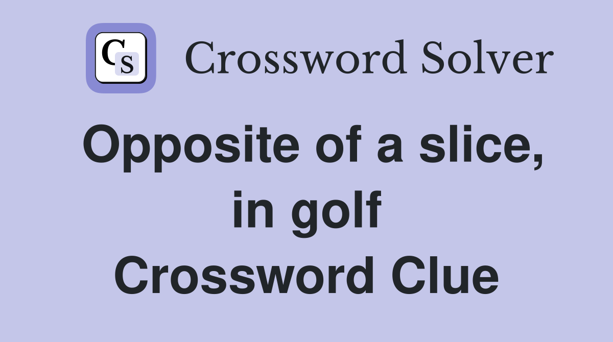 Opposite of a slice, in golf Crossword Clue