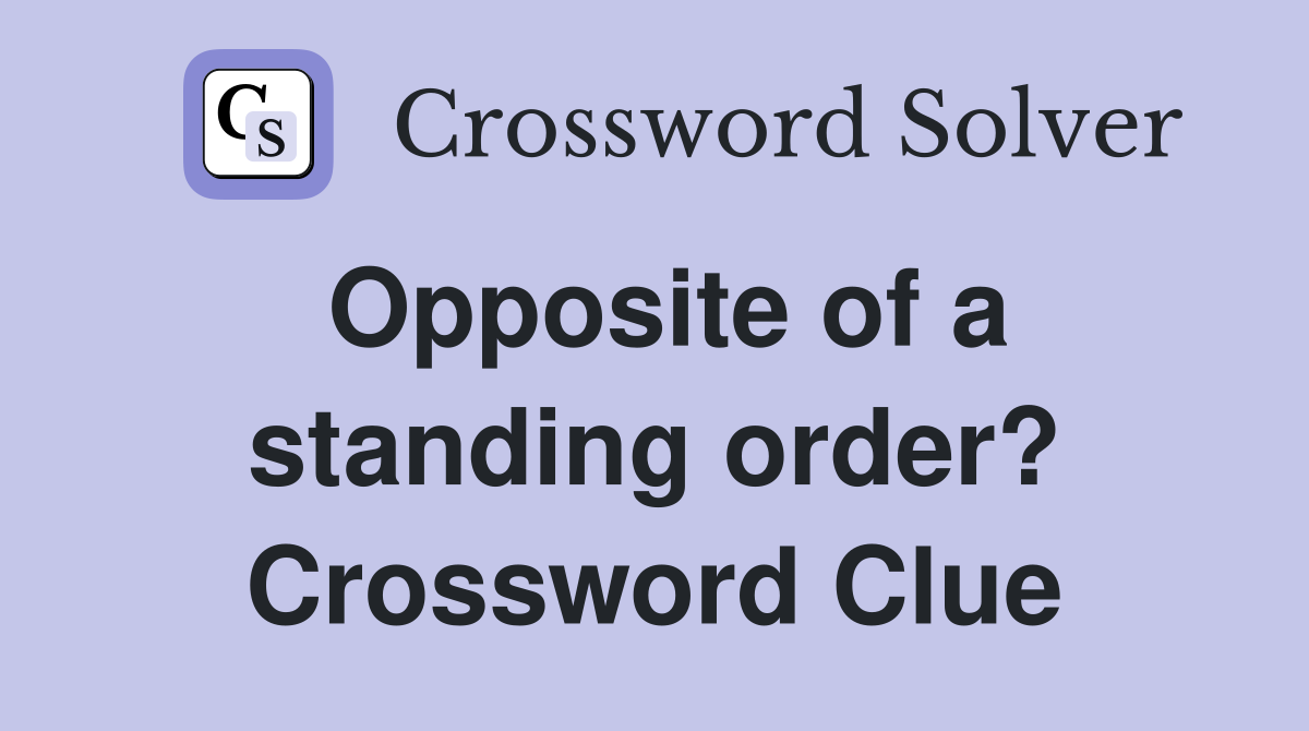 Opposite of a standing order? Crossword Clue