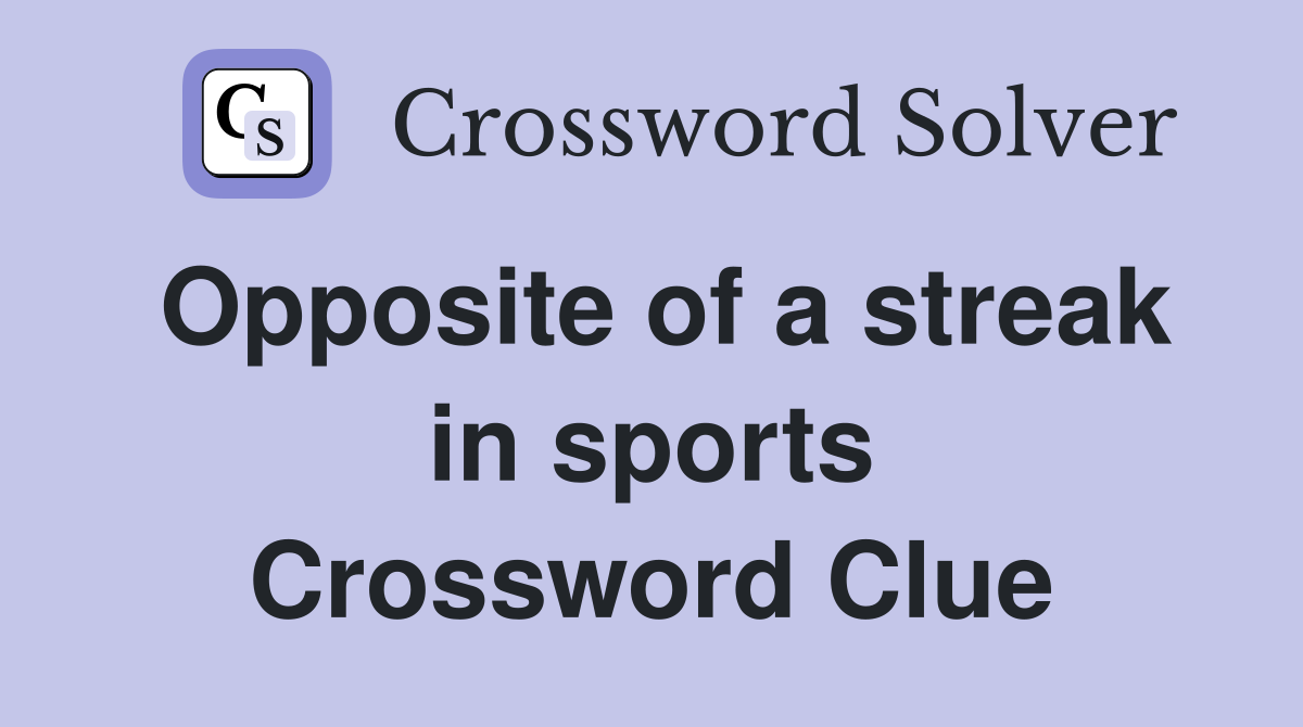 Opposite of a streak in sports Crossword Clue