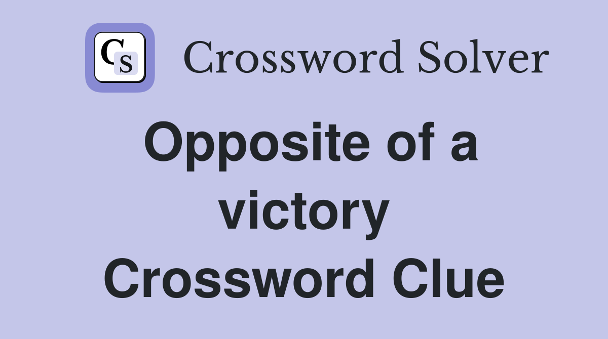 Opposite of a victory Crossword Clue
