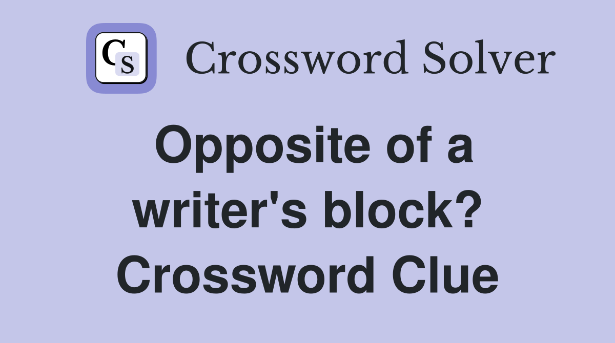 Opposite of a writer's block? Crossword Clue