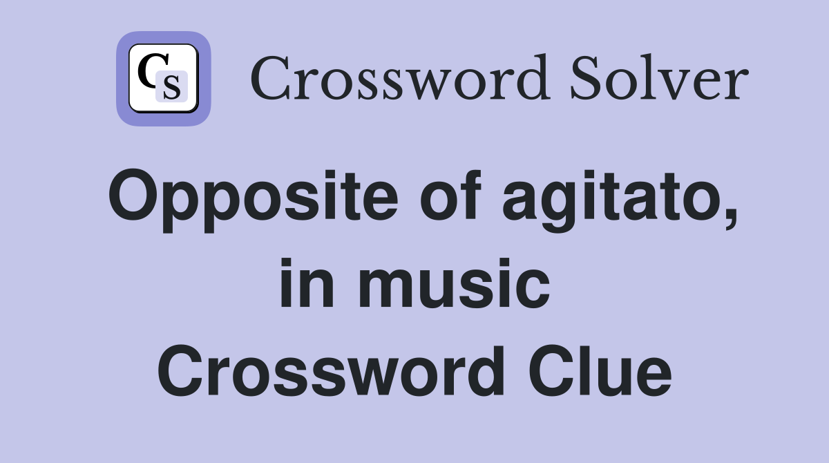 Opposite of agitato, in music Crossword Clue