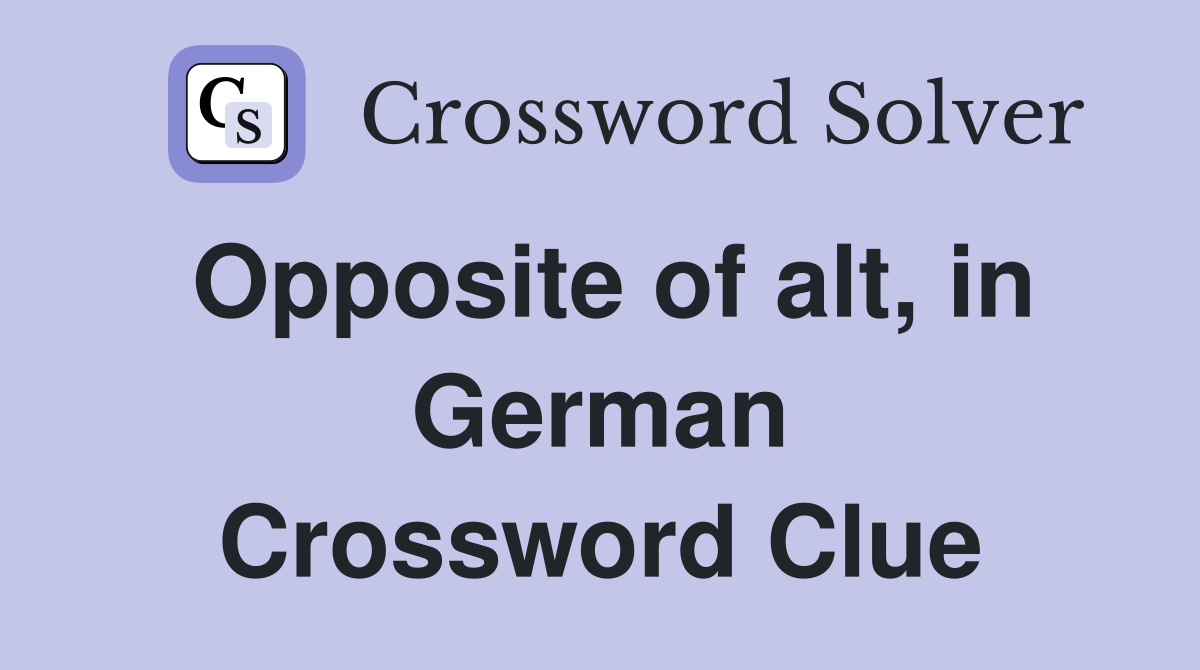 Opposite of alt, in German Crossword Clue