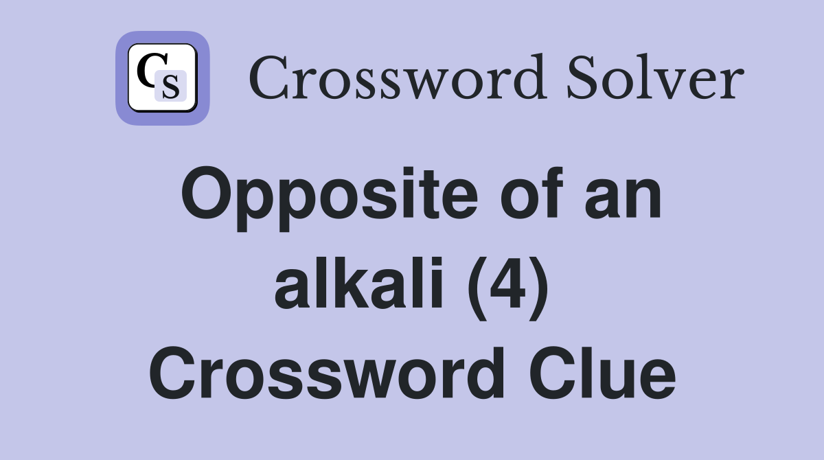 Opposite of an alkali (4) Crossword Clue