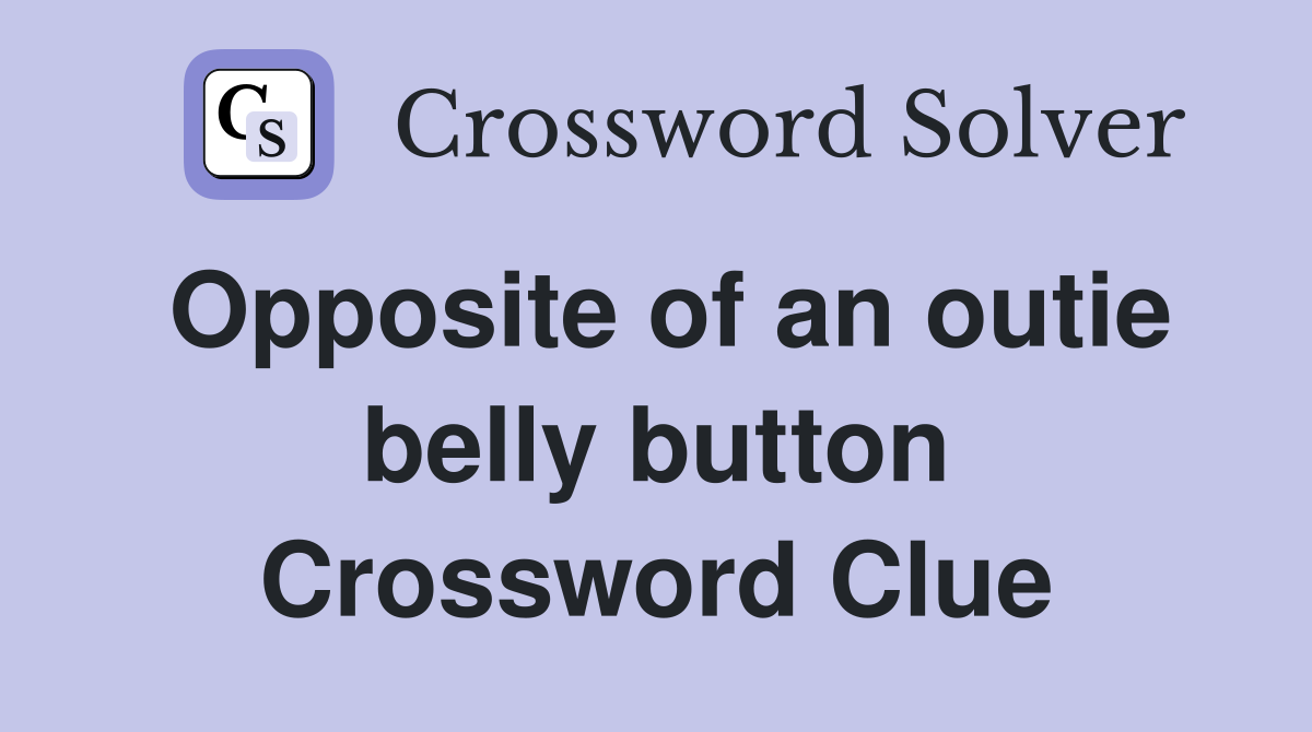 Opposite of an outie belly button Crossword Clue