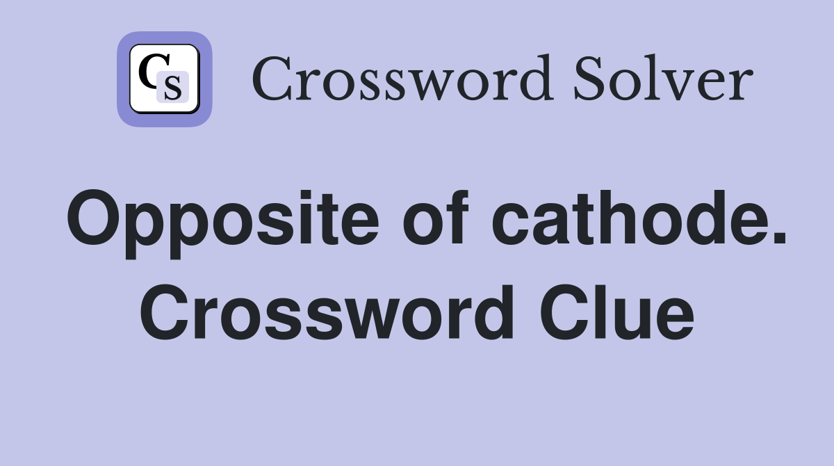 Opposite of cathode. Crossword Clue