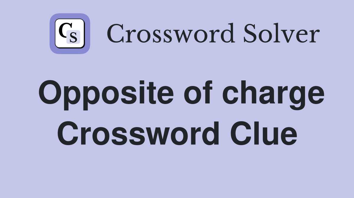 Opposite of charge Crossword Clue